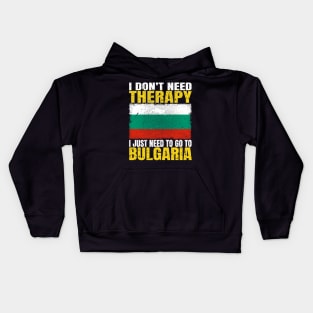 I Don't Need Therapy I Just Need To Go To Bulgaria Bulgarian Flag Kids Hoodie